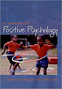 A Primer in Positive Psychology (Oxford Positive Psychology Series)