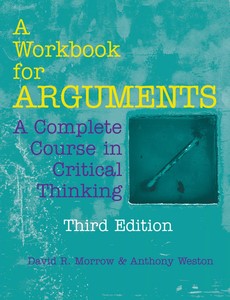 A Workbook for Arguments A Complete Course in Critical Thinking 3rd Edition by David R. Morrow