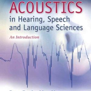 Acoustics in Hearing, Speech and Language Sciences: An Introduction, 1st Edition