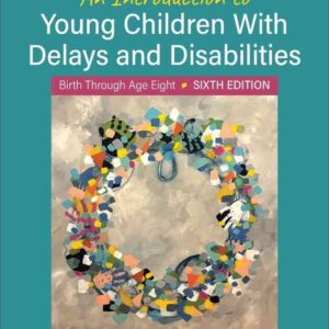 An Introduction to Young Children With Delays and Disabilities: Birth Through Age Eight, 6th Edition