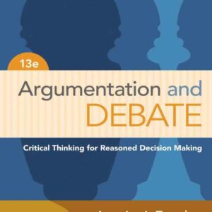 Argumentation and Debate: Critical Thinking for Reasoned Decision Making 13th Edition
