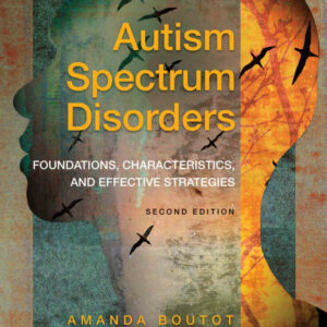Autism Spectrum Disorders: Foundations, Characteristics, and Effective Strategies, 2nd Edition