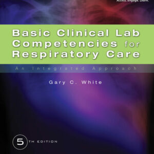 Basic Clinical Lab Competencies for Respiratory Care: An Integrated Approach 5th Edition