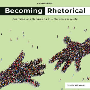 Becoming Rhetorical: Analyzing and Composing in a Multimedia World 2nd Edition