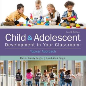 Child and Adolescent Development in Your Classroom Topical Approach 4th Edition