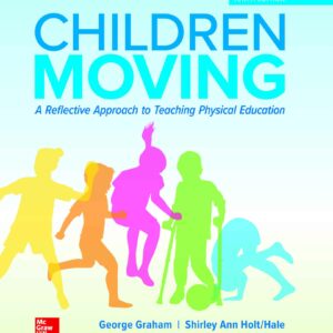 Children Moving A Reflective Approach to Teaching Physical Education 10th Edition by Graham, George