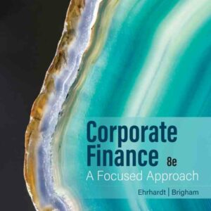 Corporate Finance: A Focused Approach, 8th Edition