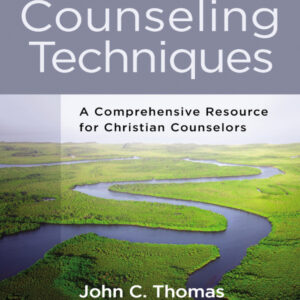 Counseling Techniques: A Comprehensive Resource for Christian Counselors