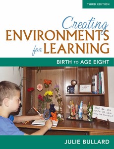 Creating Environments for Learning Birth to Age Eight 3rd Edition by Julie Bullard