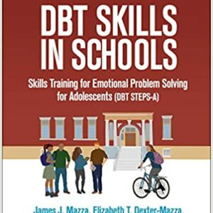 DBT Skills in Schools: Skills Training for Emotional Problem Solving for Adolescents (DBT STEPS-A) (The Guilford Practical Intervention in the Schools Series)