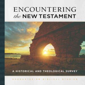 Encountering the New Testament: A Historical and Theological Survey, 4th Edition