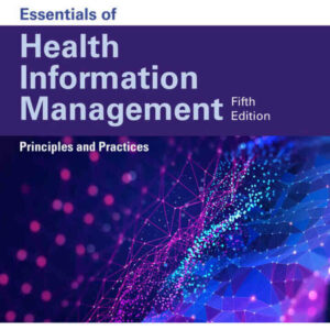 Essentials of Health Information Management: Principles and Practices 5th Edition