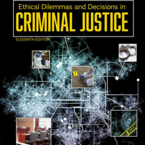 Ethical Dilemmas and Decisions in Criminal Justice 11th Edition