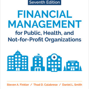 Financial Management for Public, Health, and Not-for-Profit Organizations, 7th Edition