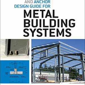 Foundation and Anchor Design Guide for Metal Building Systems 1st Edition
