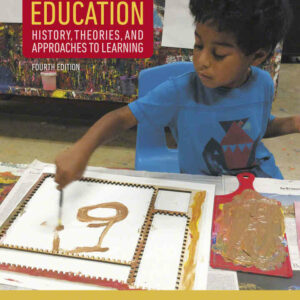 Foundations and Best Practices in Early Childhood Education: History, Theories, and Approaches to Learning, 4th Edition