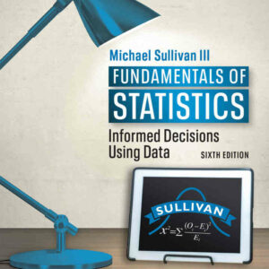 Fundamentals of Statistics: Informed Decisions Using Data, 6th Edition