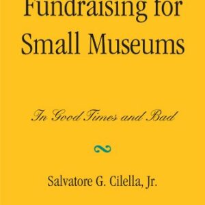 Fundraising for Small Museums: In Good Times and Bad