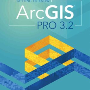 Getting to Know ArcGIS Pro 3.2, 5th Edition
