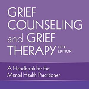 Grief Counseling and Grief Therapy, Fifth Edition: A Handbook for the Mental Health Practitioner ????????? Grief Counseling Handbook on Treatment of Grief, Loss and Bereavement, Book and Free