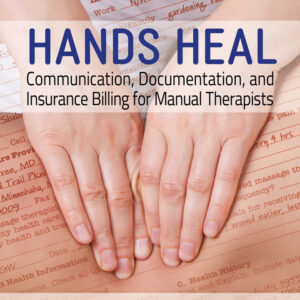 Hands Heal: Communication, Documentation, and Insurance Billing for Manual Therapists