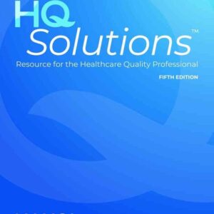 HQ Solutions: Resource for the Healthcare Quality Professional, 5th Edition