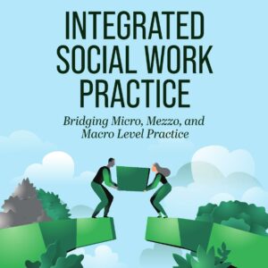 Integrated Social Work Practice: Bridging Micro, Mezzo, and Macro Level Practice