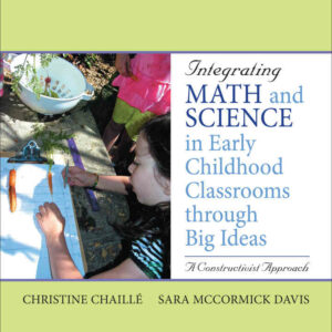 Integrating Math and Science in Early Childhood Classrooms Through Big Ideas: A Constructivist Approach, 1st Edition