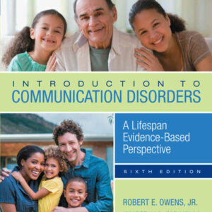 Introduction to Communication Disorders: A Lifespan Evidence-Based Perspective, 6th Edition