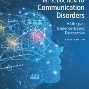 Introduction to Communication Disorders: A Lifespan Evidence-Based Perspective, 7th Edition