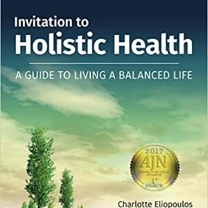 Invitation to Holistic Health: A Guide to Living a Balanced Life