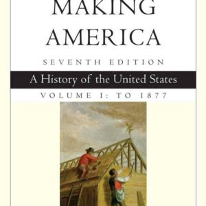 Making America Volume 1 To 1877: A History of the United States 7th Edition