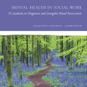 Mental Health in Social Work: A Casebook on Diagnosis and Strengths Based Assessment, 3rd Edition