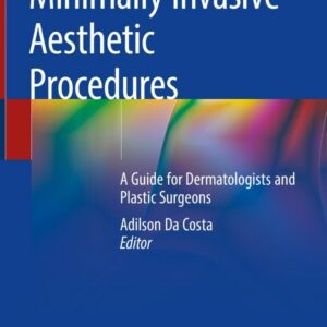Minimally Invasive Aesthetic Procedures: A Guide for Dermatologists and Plastic Surgeons