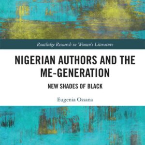Nigerian Authors and the Me-Generation: New Shades of Black, 1st Edition