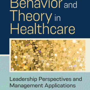 Organizational Behavior and Theory in Healthcare: Leadership Perspectives and Management Applications, 2nd Edition