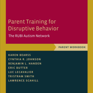 Parent Training for Disruptive Behavior: The RUBI Autism Network Parent Workbook
