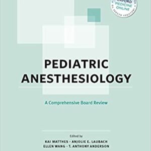 Pediatric Anesthesiology: A Comprehensive Board Review