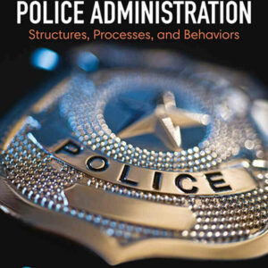 Police Administration: Structures, Processes, and Behavior, 10th Edition
