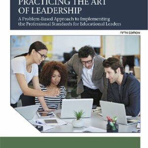 Practicing the Art of Leadership: A Problem-Based Approach to Implementing the Professional Standards for Educational Leaders