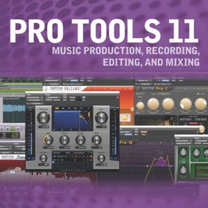 Pro Tools 11: Music Production, Recording, Editing, and Mixing