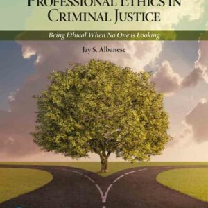 Professional Ethics in Criminal Justice: Being Ethical When No One is Looking, 5th Edition