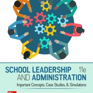School Leadership and Administration: Important Concepts, Case Studies, and Simulations, 11th Edition
