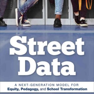 Street Data: A Next-Generation Model for Equity, Pedagogy, and School Transformation, 1st Edition