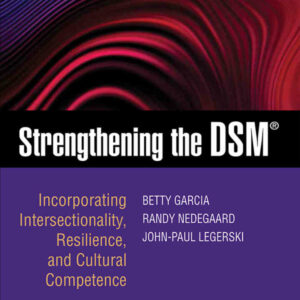 Strengthening the DSM: Incorporating Intersectionality Resilience and Cultural Competence 3rd Edition