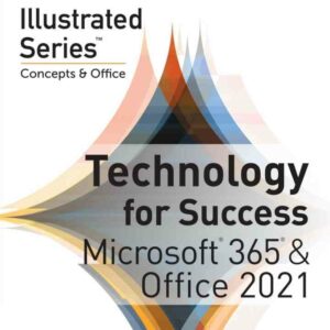 Technology for Success and Illustrated Series? Collection, Microsoft? 365? & Office? 2021, 1st Edition