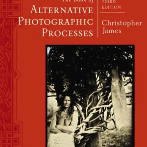 The Book of Alternative Photographic Processes 3rd Edition