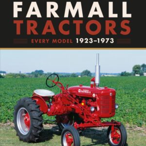 The Complete Book of Farmall Tractors: Every Model 1923-1973