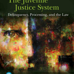 The Juvenile Justice System: Delinquency, Processing, and the Law, 9th Edition