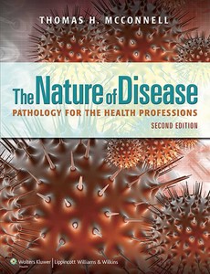 The Nature of Disease Pathology for the Health Professions 2nd Edition by Thomas H. McConnell